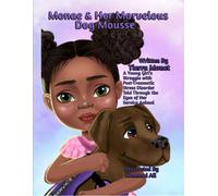 Monae & Her Marvelous Dog Mousse: A Young Girls Struggle With Post-Traumatic Stress Disorder Told Through The Eyes Of Her Service Animal