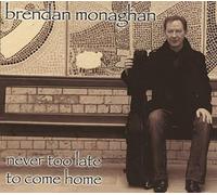 Monaghan, Brendan - Never Too Late to Come
