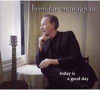 Monaghan, Brendan - Today is a Good Day [Import]