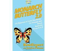 Monarch Butterfly 2.0: 101 Reasons To Love Our Favorite Orange And Black Butterfly From A To Z