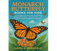 MONARCH BUTTERFLY BOOKS FOR KIDS: A Fun-Filled Adventure into the World of Monarch Butterflies - Activities, Facts, and Crafts to Inspire Young Nature Explorers