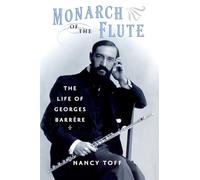 Monarch of the Flute: The Life Of Georges Barrère