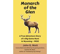 Monarch of the Glen: A True Adventure Story of a Big Game Hunt in Wyoming - 1900