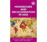 Monarchies and Decolonisation in Asia by Edited by Robert Aldrich & Edited by Cindy McCreery Edited by Robert Aldrich Edited by Cindy McCreery (Auteur)