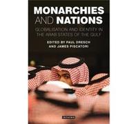 Monarchies And Nations: Globalisation And Identity In The Arab States Of The Gulf (Paperback) Paul Dresch, James P Piscatori (Auteur)