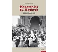 Monarchies du Maghreb: L'Etat au Maroc et en Tunisie sous protectorat (1881-1956)