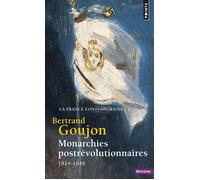 Monarchies postrévolutionnaires (1814-1848) - Bertrand Goujon - Points - Poche - Etude