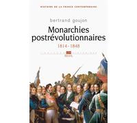 Monarchies postrévolutionnaires 1814-1848 - Bertrand Goujon - Seuil - broché - Etude
