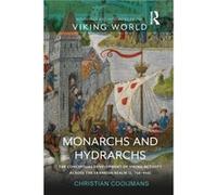 Monarchs and Hydrarchs : The Conceptual Development of Viking Activity across the Frankish Realm (c. 750-940) Christian Cooijmans (Auteur)
