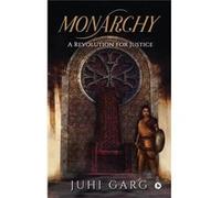 Monarchy A Revolution for Justice - Juhi Garg - Amazon Digital Services LLC KDP - Livre en Anglais Juhi GargJuhi Garg (Auteur)