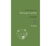 Monarque le grizzli Ernest Thompson Seton (Auteur), Bertrand Fillaudeau (Traduction)