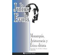 Monarquía, Aristocracia y Ética elitista: Antología de artículos evolianos 1929-1974