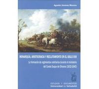 Monarquía Aristocracia Y Reclutamiento En El Siglo Xvii - [Livre en VO] Jiménez Moreno, Agustín (Auteur)