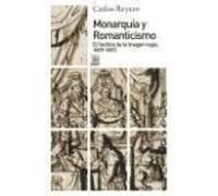 Monarquía Y Romanticismo : El Hechizo De La Imagen Regia, 1829-1873
