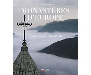 Monastères d'Europe: Les témoins de l'invisible