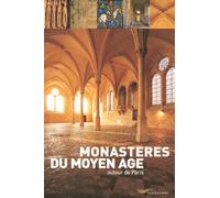 Monastères du Moyen-Age autour de Paris Royaumont, Saint-Denis, Jouarre et autres hauts-lieux de la spiritualité - Yves Gallet - Parigramme Eds - broché - Guide