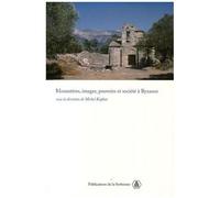 Monastères, Images, Pouvoirs Et Société À Byzance