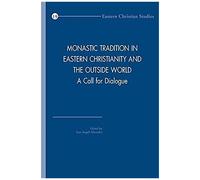 Monastic Tradition In Eastern Christianity And The Outside World: A Call To Dialogue