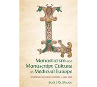 Monasticism and Manuscript Culture in Medieval Europe Studies in Cluniac History, c. 900-1200 - Bruce,Scott G. - Cornell University Press - ebook (ePub) - Livre