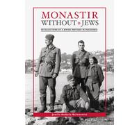 Monastir Without Jews: Recollections of a Jewish Partisan in Macedonia