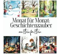 Monat für Monat: Geschichtenzauber: Entdecke mit deinen Kindern die Wunder des Jahres!