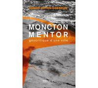 Moncton mentor Géocritique d'une ville - Benoit Doyon-Gosselin - Perce-Neige Editions - broché - Essai