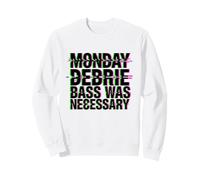 Monday DEBRIE Bass Was NEGESSARY Sweatshirt
