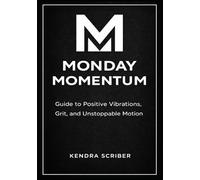 Monday Momentum: Guide To Positive Vibrations, Grit and Unstoppable Motion