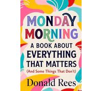 Monday Morning: A Book About Everything That Matters (And Some Things That Don't)