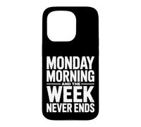 Monday Morning and The Week Never Ends Humour de Travail drôle Coque pour iPhone 15 Pro