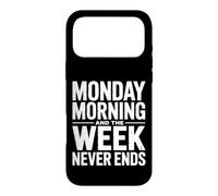 Monday Morning and The Week Never Ends Humour de Travail drôle Coque pour iPhone 17 Pro Max