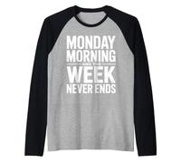 Monday Morning and The Week Never Ends Humour de Travail drôle Manche Raglan