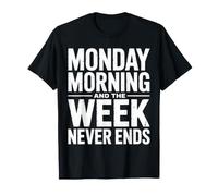 Monday Morning and The Week Never Ends Humour de Travail drôle T-Shirt