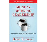 Monday Morning Leadership: 8 Mentoring Sessions You Can't Afford to Miss