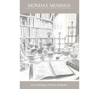 Monday Musings: An Anthology of Poetry & Stories
