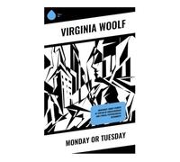 Monday or Tuesday: Modernist Short Stories of Stream of Consciousness and Lyrical Psychological Interiority