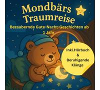 Mondbärs Traumreise: Bezaubernde Gute Nacht Geschichten ab 1 Jahr