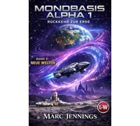 MONDBASIS ALPHA 1: RÜCKKEHR ZUR ERDE - Band 2 - Neue Welten