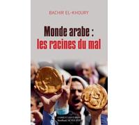 Monde Arabe : Les Racines Du Mal - Aux Confluences Socioéconomiques Du Despotisme, Des Soulèvements Populaires Et De L'islamisme