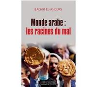 Monde arabe : les racines du mal Bachir El-Khoury (Auteur)