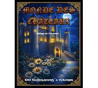 MONDE DES CHÂTEAUX: Refuge en Couleurs - 100 Illustrations à Colorier