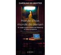 Monde d'hier, monde de demain Un voyage à travers l'Empire des Habsbourg et l'Union Européenne - Caroline de Gruyter - Actes sud - broché - Essai