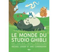 Le monde du Studio Ghibli - Un guide pour les jeunes cinéphiles - Beau livre non-officiel Ghibli - Tout public