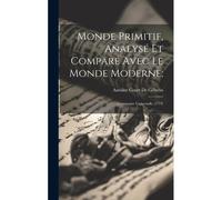 Monde Primitif, Analysé Et Comparé Avec Le Monde Moderne;