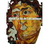 Monde romain, III : Rome. La fin de l'art antique: L'art de l'Empire romain de Septime Sévère à Théodose Iᵉʳ