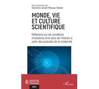 Monde, vie et culture scientifique Réflexions sur les conditions d'existence et le sens de l'histoire à partir des postulats de la modernité - Issoufou Soulé Mouchili Njimom - L'harmattan - broché - E