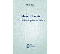 Mondes à venir: L'art de l'anticipation au théâtre