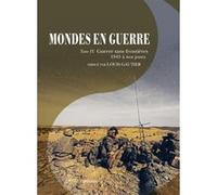 Mondes en guerre - Tome IV Hervé Drévillon (Collection dirigée par), Louis Gautier (Auteur), Louis Gautier (Coordination éditoriale)
