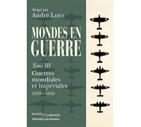 Mondes en guerre vol - Tome 3: Guerres mondiales et impériales. 1870 - 1945