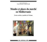 Mondes Et Places Du Marché En Méditerranée - Formes Sociales Et Spatiales De L'échange